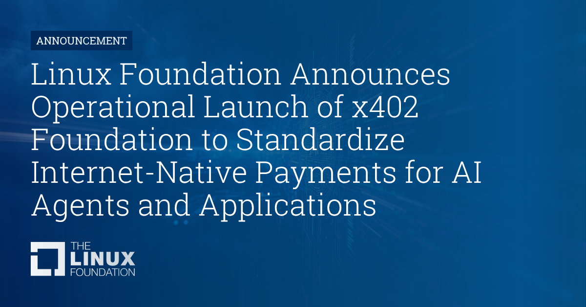 Linux Foundation Announces Operational Launch of x402 Foundation to ...
