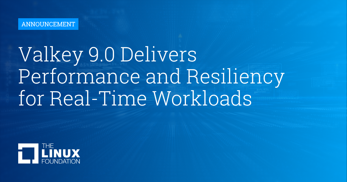 Valkey 9.0 Delivers Performance and Resiliency for Real-Time Workloads