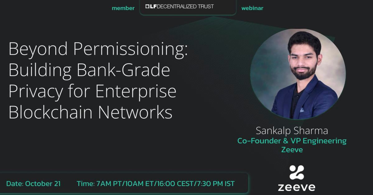 LF Decentralized Trust Webinar with Zeeve: Beyond Permissioning: Building Bank-Grade Privacy for Enterprise Blockchain Networks featured image