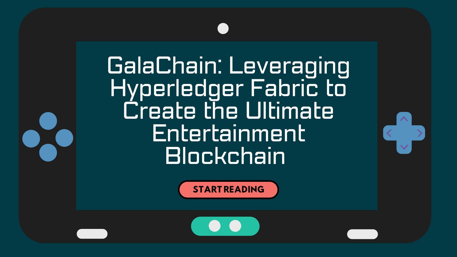 GalaChain: Leveraging Hyperledger Fabric to Create the Ultimate  Entertainment Blockchain