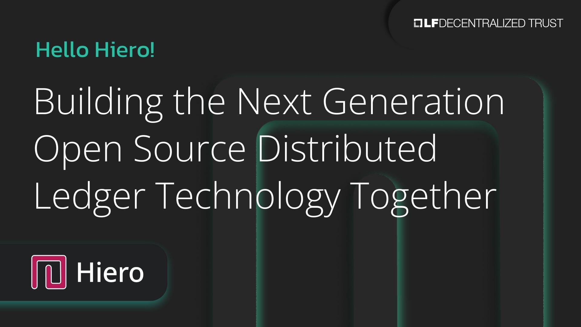Hello Hiero! Building the Next Generation Open Source Distributed Ledger  Technology Together
