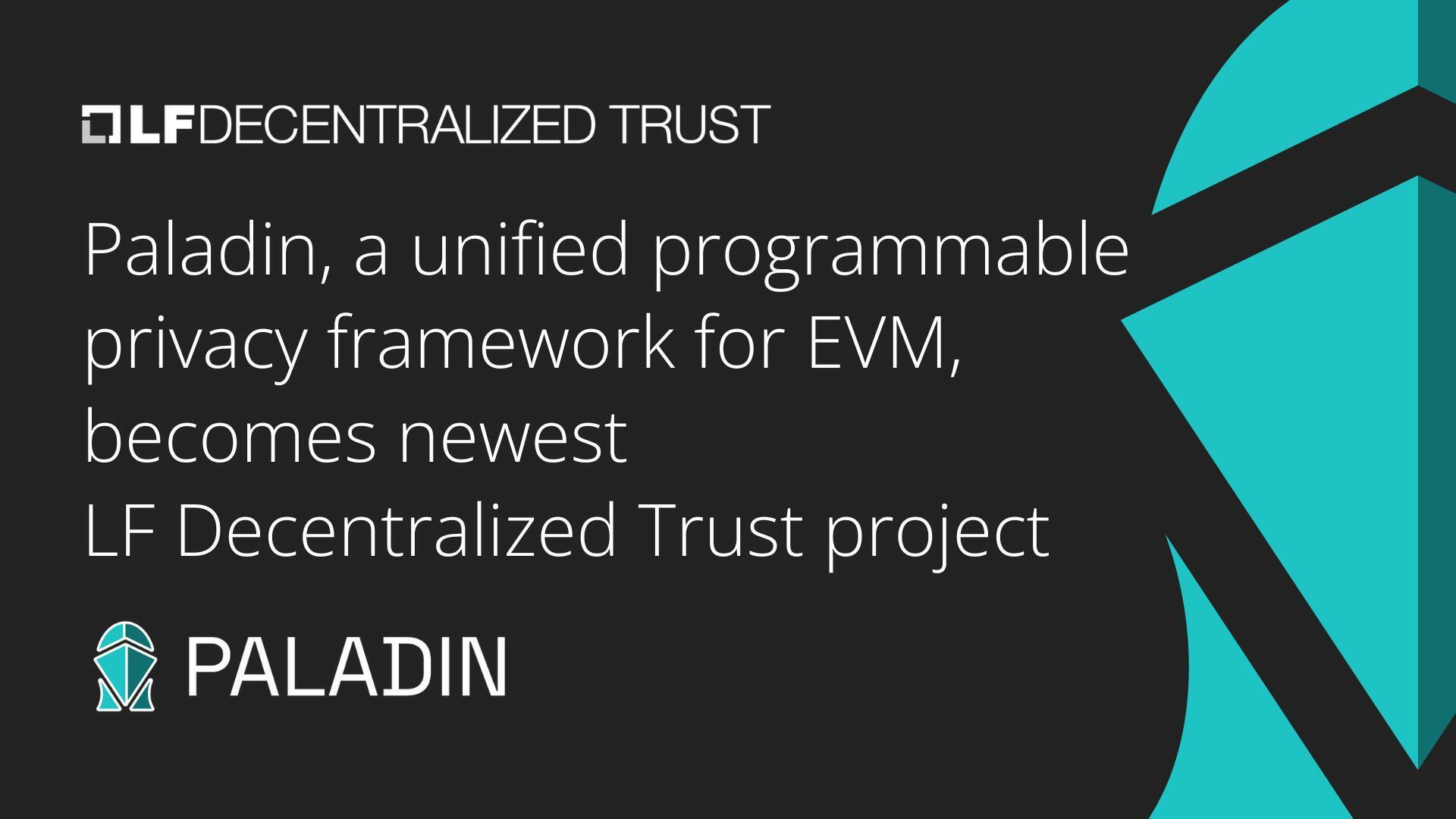 Paladin, a unified programmable privacy framework for EVM, becomes newest  LF Decentralized Trust project